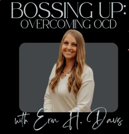 Bossing Up | Overcoming OCD | Erin Davis is an OCD Specialist and podcast host that teaches listeners how to recognize the signs of OCD and encourages them to seek professional help from a licensed mental health clinician.